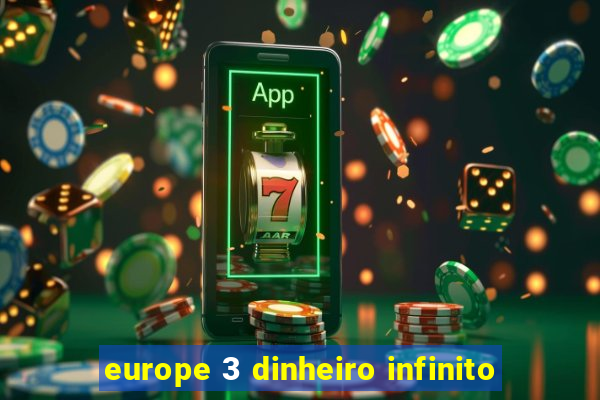 europe 3 dinheiro infinito